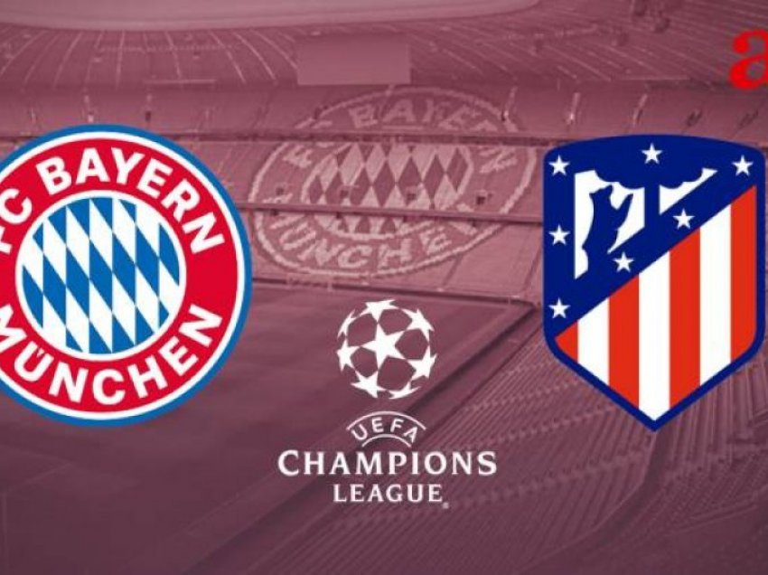 Atletico Madrid – Bayern, formacionet zyrtare
