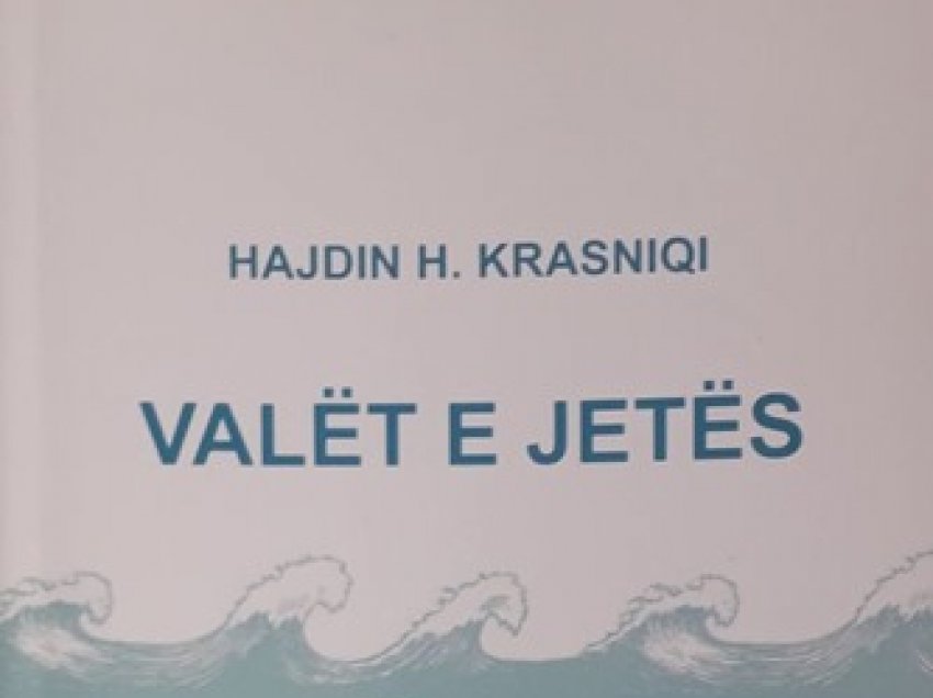 Disa fjalë për vëllimin poetik “Valët e jetës” të poetit Hajdin H. Krasniqi