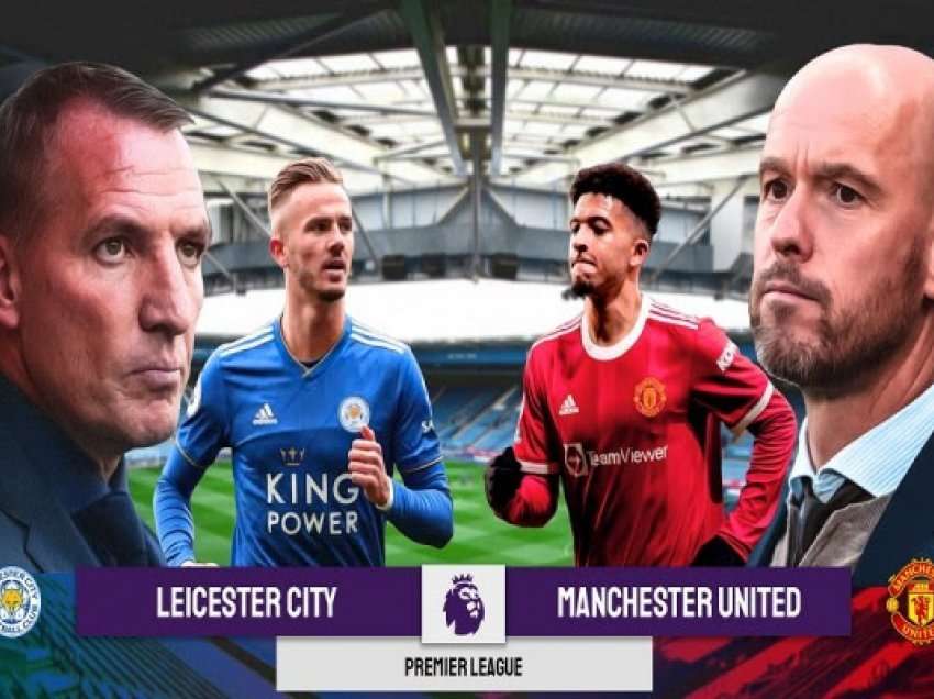 Ndeshje tejet interesante mes Leicester e United, ja formacionet zyrtare