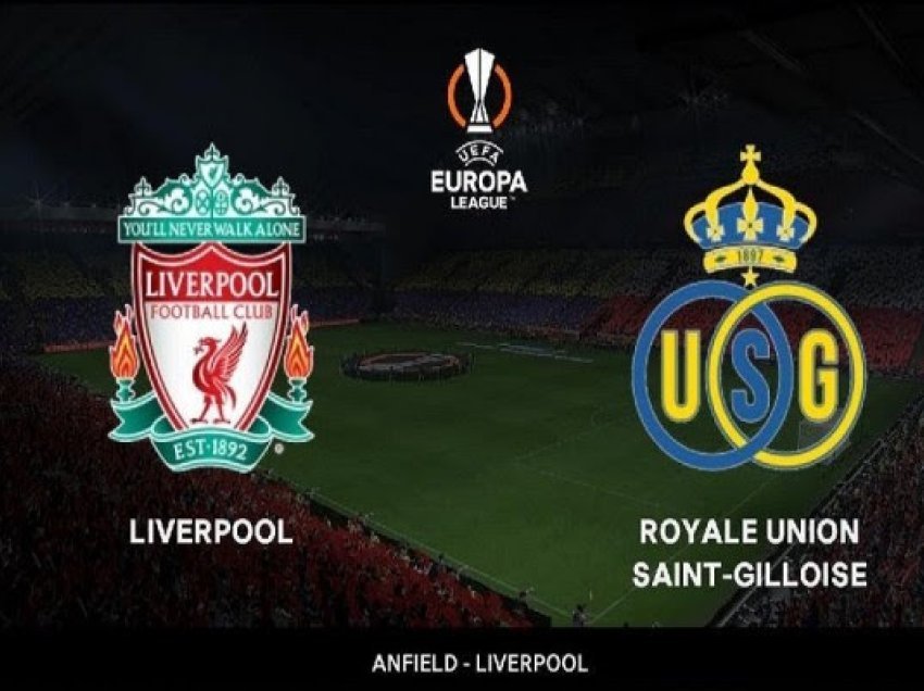 ​Liverpool-Royale Union SG, formacionet zyrtare