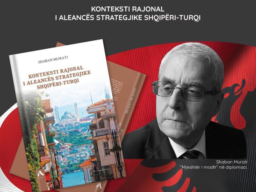 Të mërkurën promovohet libri i diplomatit Shaban Murati kushtuar aleancës strategjike Shqipëri-Turqi